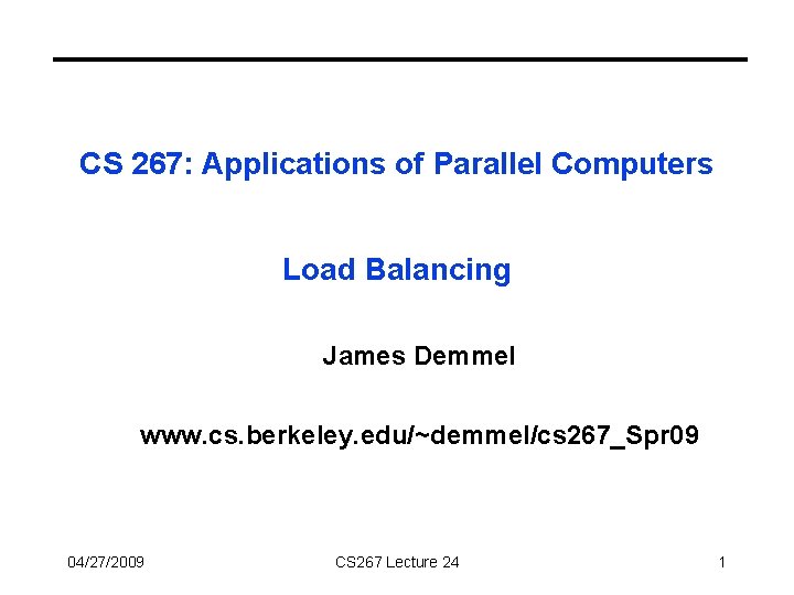 CS 267: Applications of Parallel Computers Load Balancing James Demmel www. cs. berkeley. edu/~demmel/cs