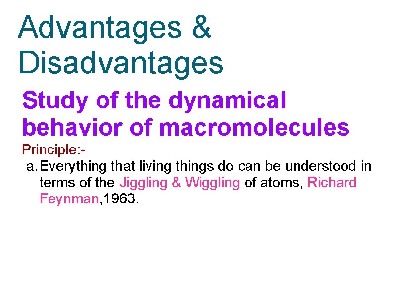 Advantages & Disadvantages Study of the dynamical behavior of macromolecules Principle: a. Everything that