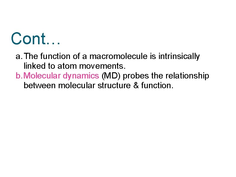 Cont… a. The function of a macromolecule is intrinsically linked to atom movements. b.