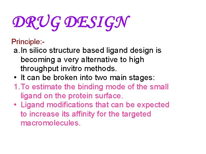 Principle: - a. In silico structure based ligand design is becoming a very alternative