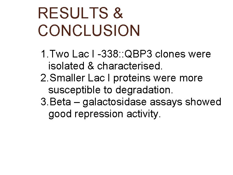 RESULTS & CONCLUSION 1. Two Lac I -338: : QBP 3 clones were isolated