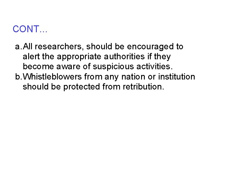CONT… a. All researchers, should be encouraged to alert the appropriate authorities if they