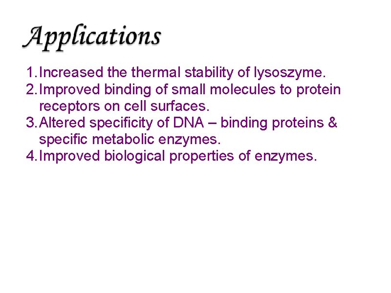 1. Increased thermal stability of lysoszyme. 2. Improved binding of small molecules to protein