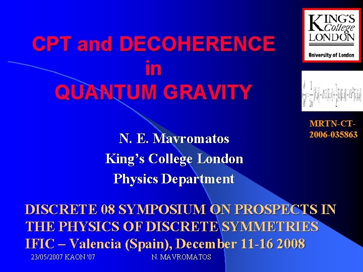 CPT and DECOHERENCE in QUANTUM GRAVITY N. E. Mavromatos King’s College London Physics Department