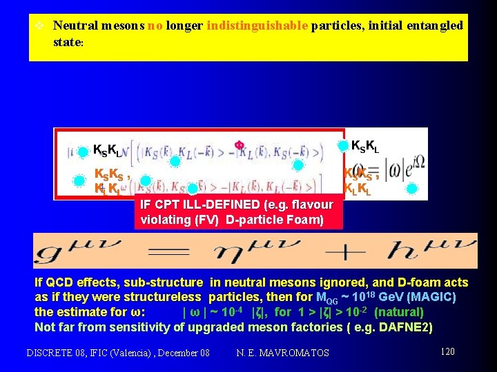 v Neutral mesons no longer indistinguishable particles, initial entangled state: Φ KSKL KSKS ,