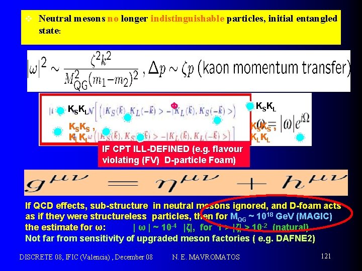 v Neutral mesons no longer indistinguishable particles, initial entangled state: Φ KSKL KSKS ,