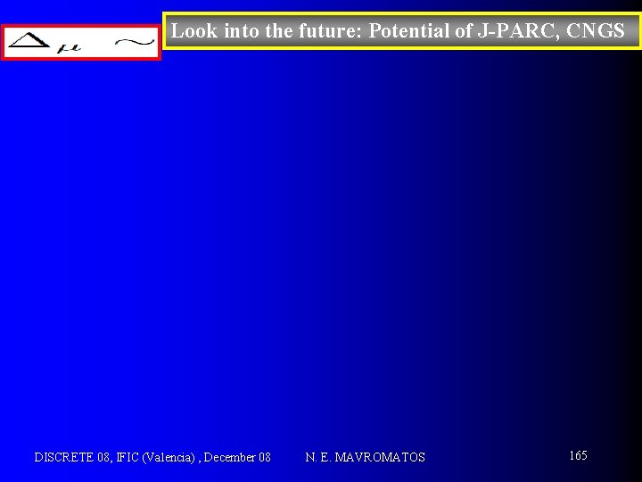 Look into the future: Potential of J-PARC, CNGS DISCRETE 08, IFIC (Valencia) , December