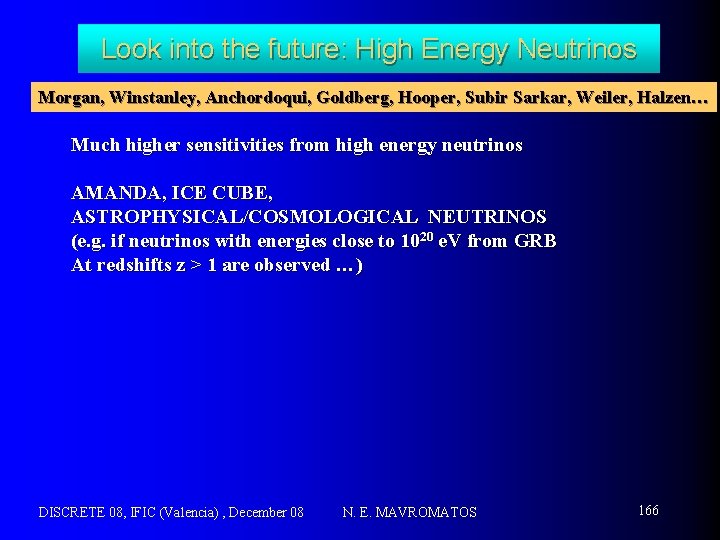 Look into the future: High Energy Neutrinos Morgan, Winstanley, Anchordoqui, Goldberg, Hooper, Subir Sarkar,