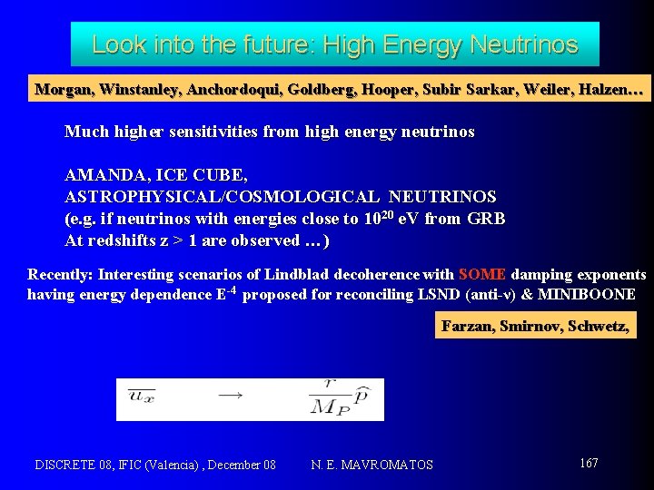 Look into the future: High Energy Neutrinos Morgan, Winstanley, Anchordoqui, Goldberg, Hooper, Subir Sarkar,