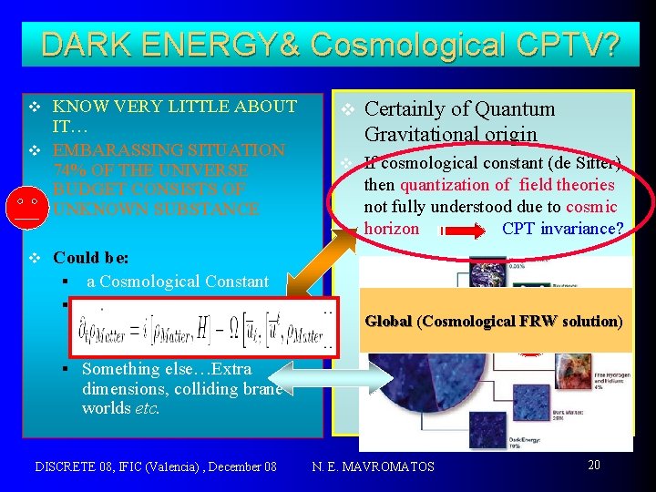 DARK ENERGY& Cosmological CPTV? KNOW VERY LITTLE ABOUT IT… v EMBARASSING SITUATION 74% OF