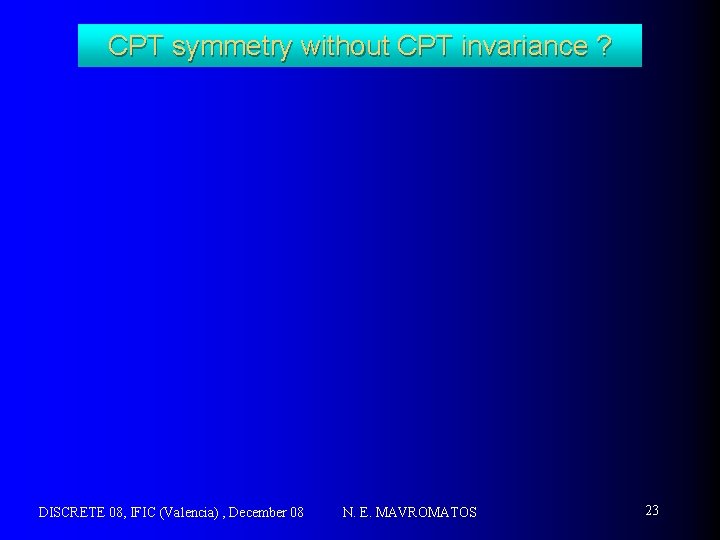 CPT symmetry without CPT invariance ? DISCRETE 08, IFIC (Valencia) , December 08 N.