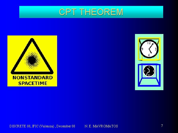 CPT THEOREM DISCRETE 08, IFIC (Valencia) , December 08 N. E. MAVROMATOS 7 