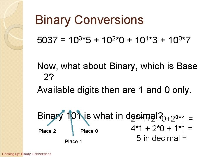 Binary Conversions 5037 = 103*5 + 102*0 + 101*3 + 100*7 Now, what about