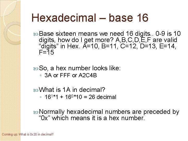 Hexadecimal – base 16 Base sixteen means we need 16 digits. . 0 -9