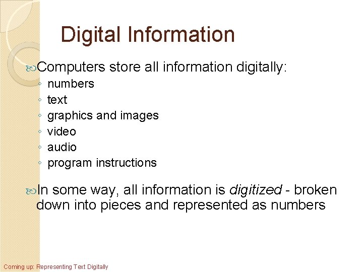 Digital Information Computers store all ◦ numbers ◦ text ◦ graphics and images ◦