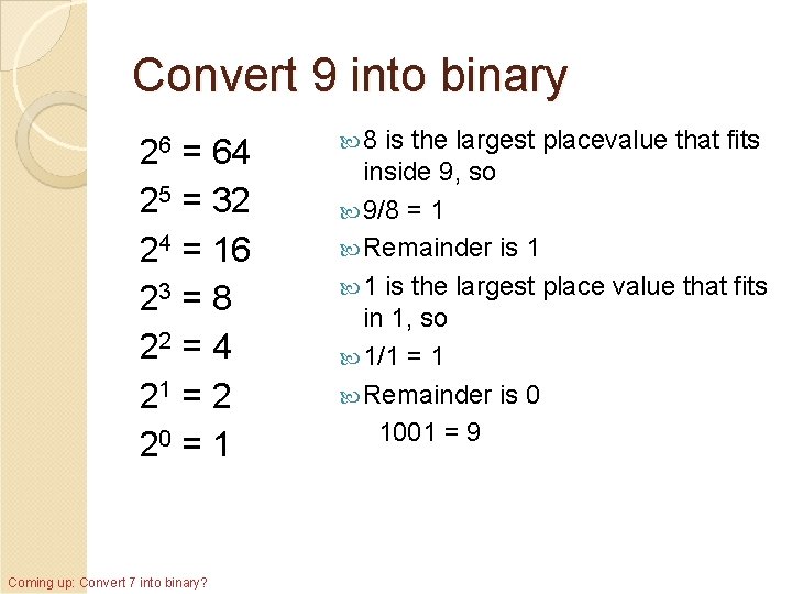 Convert 9 into binary 26 = 64 25 = 32 24 = 16 23