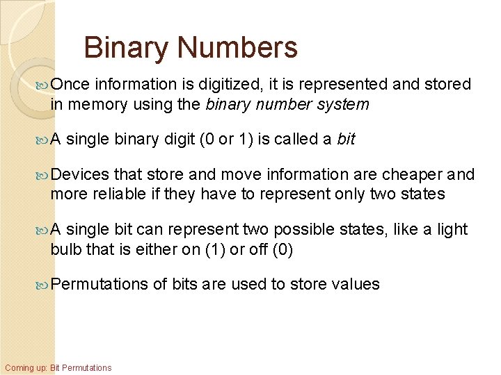 Binary Numbers Once information is digitized, it is represented and stored in memory using