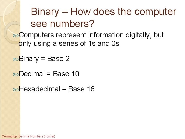 Binary – How does the computer see numbers? Computers represent information digitally, but only