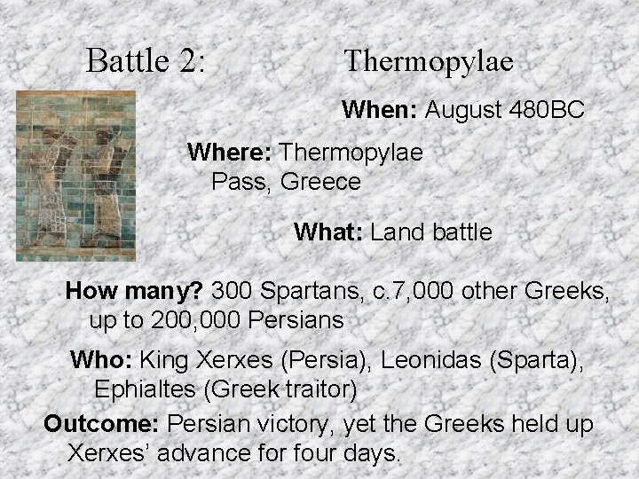 Battle 2: Thermopylae When: August 480 BC Where: Thermopylae Pass, Greece What: Land battle