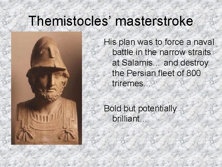 Themistocles’ masterstroke His plan was to force a naval battle in the narrow straits Themistocles’ masterstroke His plan was to force a naval battle in the narrow straits