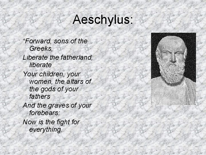 Aeschylus: “Forward, sons of the Greeks, Liberate the fatherland, liberate Your children, your women, Aeschylus: “Forward, sons of the Greeks, Liberate the fatherland, liberate Your children, your women,