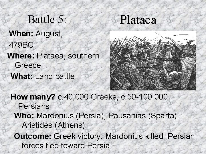 Battle 5: Plataea When: August, 479 BC Where: Plataea, southern Greece What: Land battle