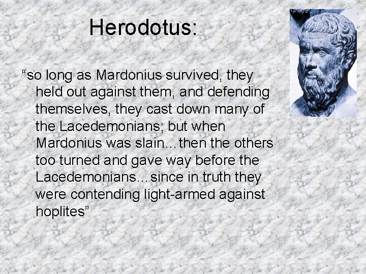 Herodotus: “so long as Mardonius survived, they held out against them, and defending themselves,