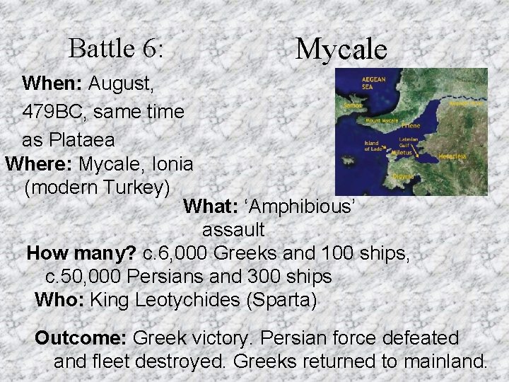 Battle 6: Mycale When: August, 479 BC, same time as Plataea Where: Mycale, Ionia