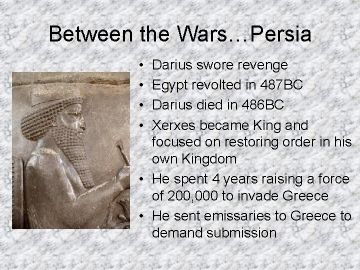 Between the Wars…Persia • • Darius swore revenge Egypt revolted in 487 BC Darius