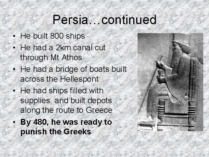 Persia…continued • He built 800 ships • He had a 2 km canal cut