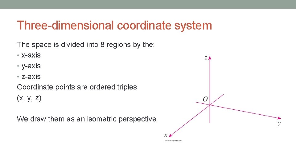 Three-dimensional coordinate system The space is divided into 8 regions by the: • x-axis