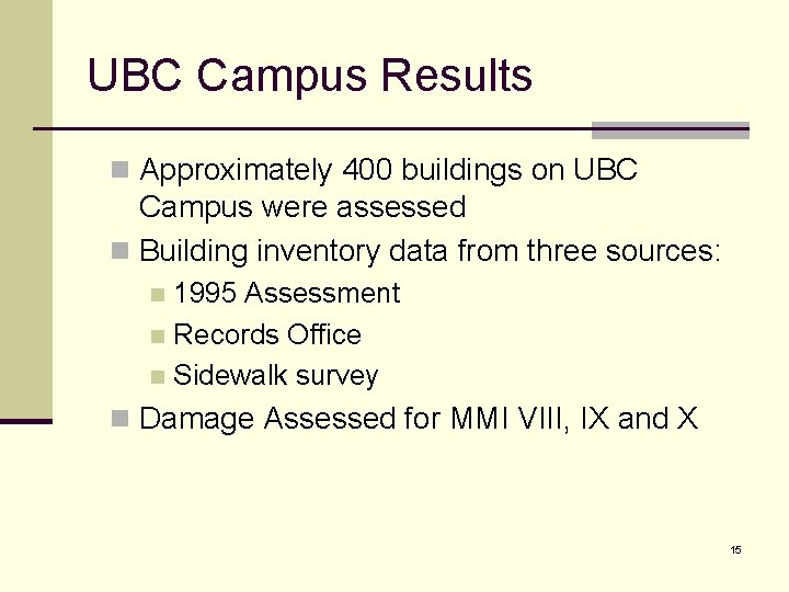 UBC Campus Results n Approximately 400 buildings on UBC Campus were assessed n Building