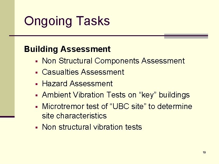 Ongoing Tasks Building Assessment § § § Non Structural Components Assessment Casualties Assessment Hazard