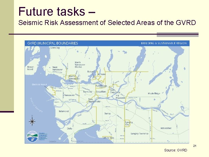 Future tasks – Seismic Risk Assessment of Selected Areas of the GVRD 21 Source: