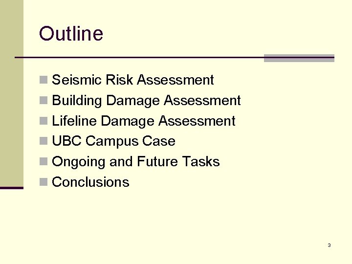 Outline n Seismic Risk Assessment n Building Damage Assessment n Lifeline Damage Assessment n