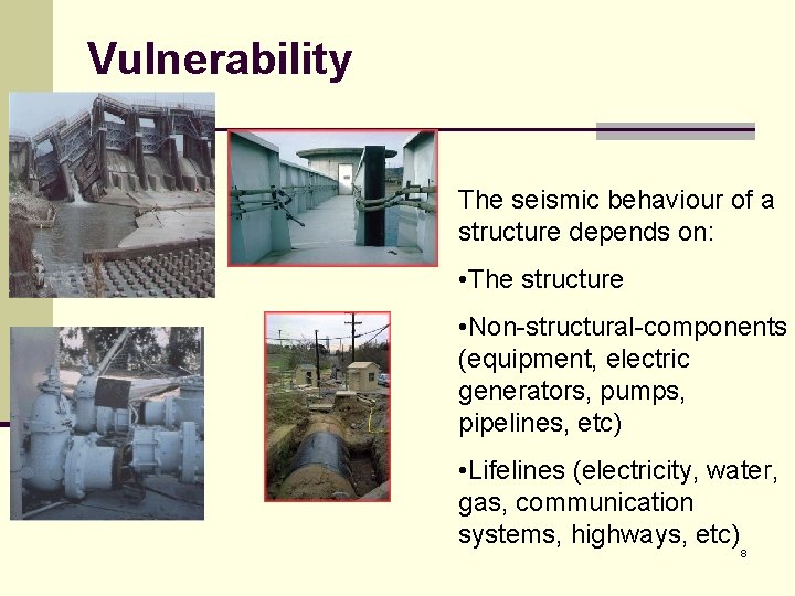 Vulnerability The seismic behaviour of a structure depends on: • The structure • Non-structural-components