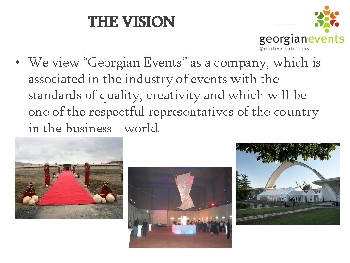 THE VISION • We view “Georgian Events” as a company, which is associated in