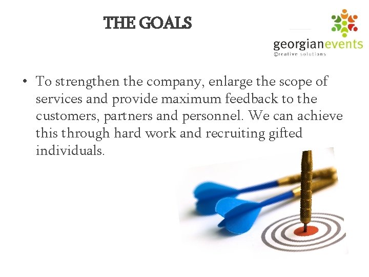 THE GOALS • To strengthen the company, enlarge the scope of services and provide