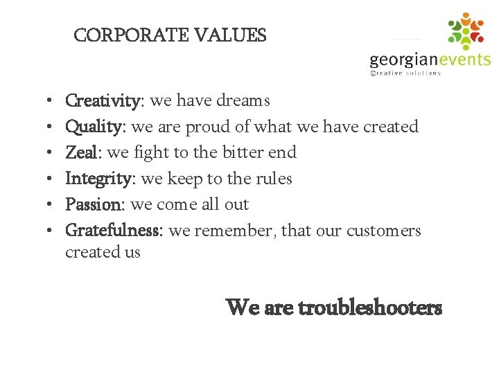 CORPORATE VALUES • • • Creativity: we have dreams Quality: we are proud of