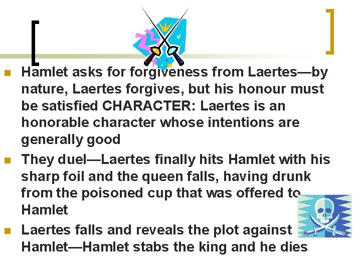 n n n Hamlet asks forgiveness from Laertes—by nature, Laertes forgives, but his honour