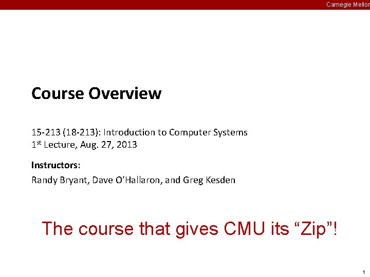 Carnegie Mellon Course Overview 15 -213 (18 -213): Introduction to Computer Systems 1 st