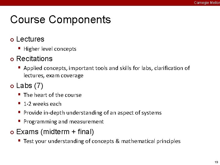 Carnegie Mellon Course Components ¢ Lectures § Higher level concepts ¢ Recitations § Applied