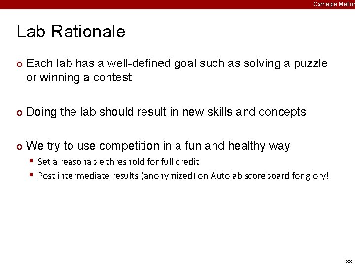 Carnegie Mellon Lab Rationale ¢ Each lab has a well-defined goal such as solving