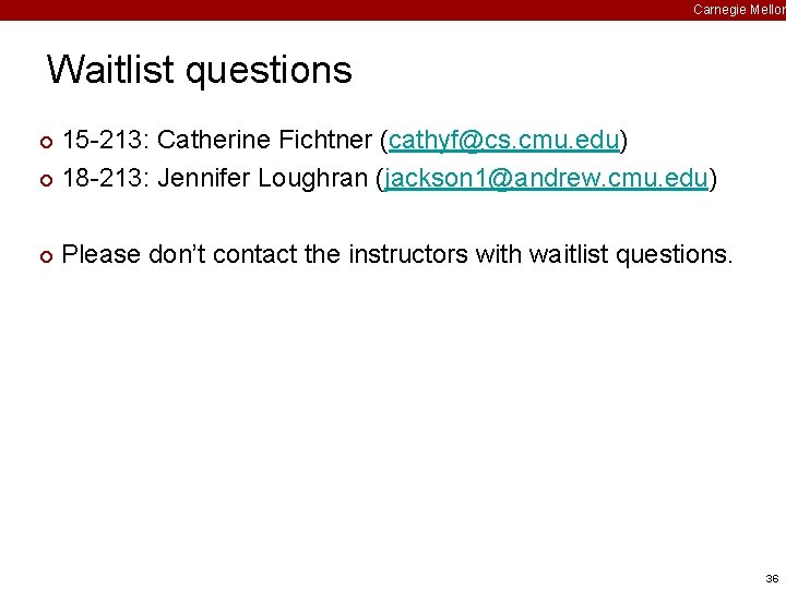 Carnegie Mellon Waitlist questions 15 -213: Catherine Fichtner (cathyf@cs. cmu. edu) ¢ 18 -213: