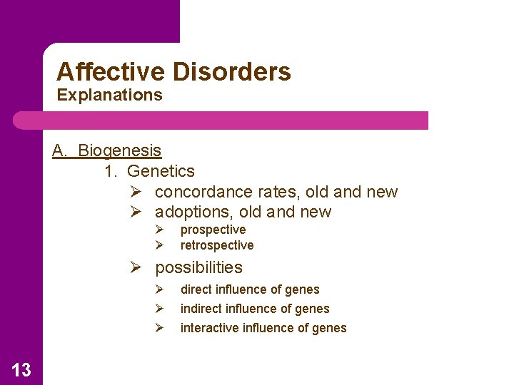 Affective Disorders Explanations A. Biogenesis 1. Genetics Ø concordance rates, old and new Ø