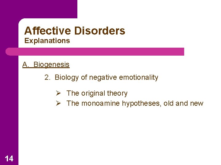 Affective Disorders Explanations A. Biogenesis 2. Biology of negative emotionality Ø The original theory