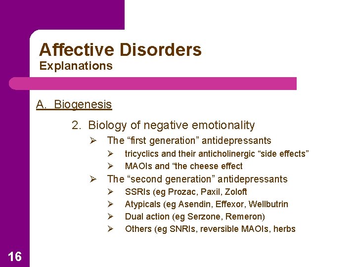 Affective Disorders Explanations A. Biogenesis 2. Biology of negative emotionality Ø The “first generation”