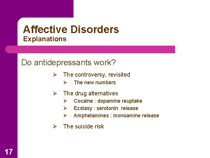 Affective Disorders Explanations Do antidepressants work? Ø The controversy, revisited Ø The new numbers