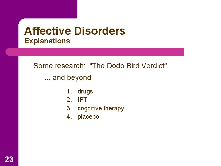 Affective Disorders Explanations Some research: “The Dodo Bird Verdict” . . . and beyond
