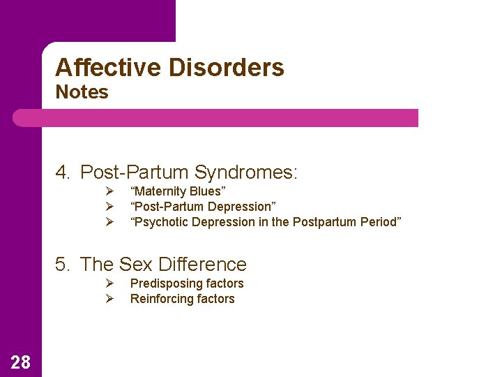 Affective Disorders Notes 4. Post-Partum Syndromes: Ø Ø Ø “Maternity Blues” “Post-Partum Depression” “Psychotic